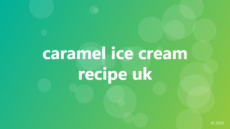 caramel ice cream recipe uk