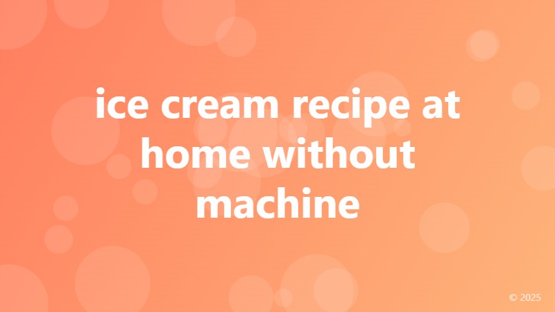 ice cream recipe at home without machine