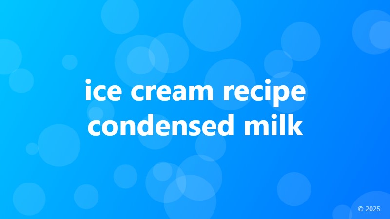 ice cream recipe condensed milk
