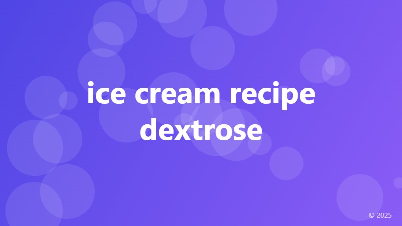 ice cream recipe dextrose