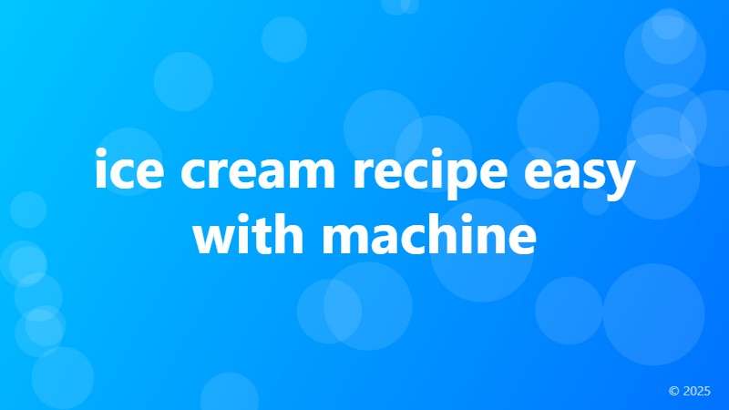ice cream recipe easy with machine