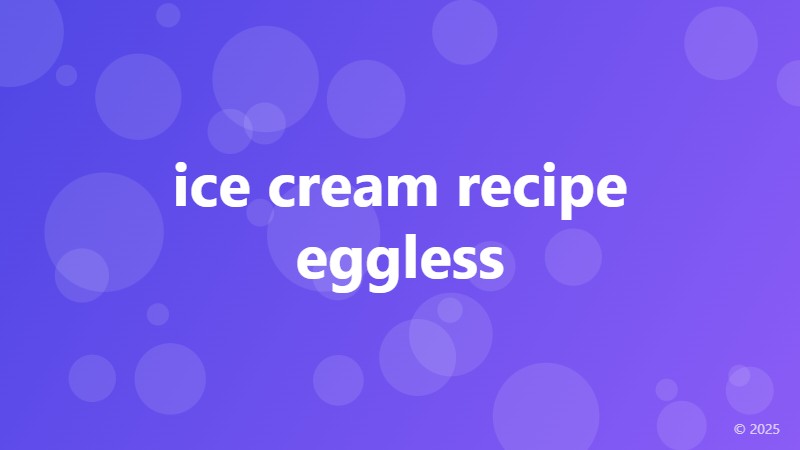 ice cream recipe eggless