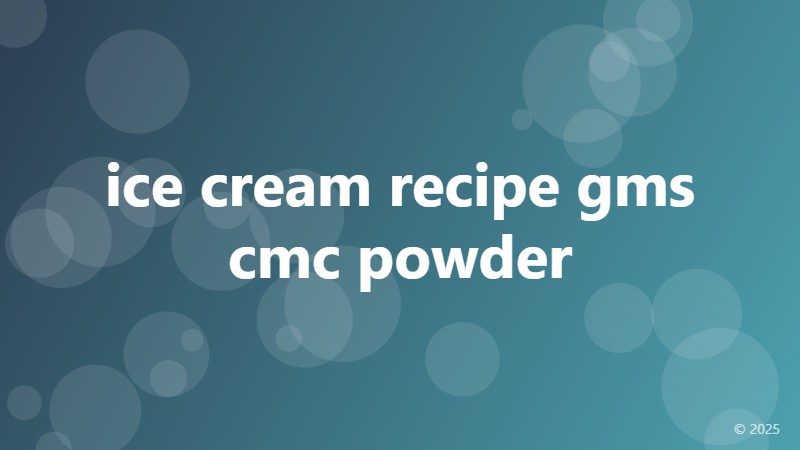 ice cream recipe gms cmc powder