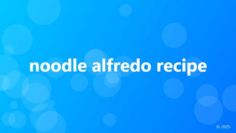 noodle alfredo recipe
