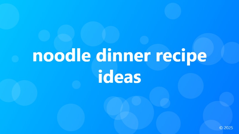 noodle dinner recipe ideas