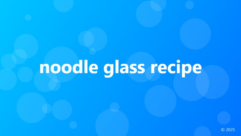 noodle glass recipe