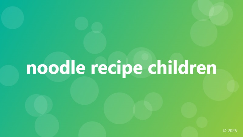 noodle recipe children