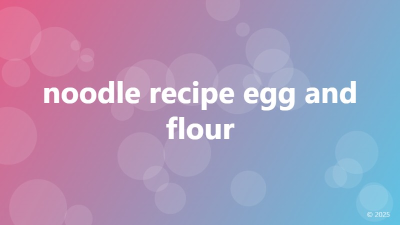 noodle recipe egg and flour
