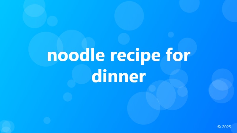 noodle recipe for dinner
