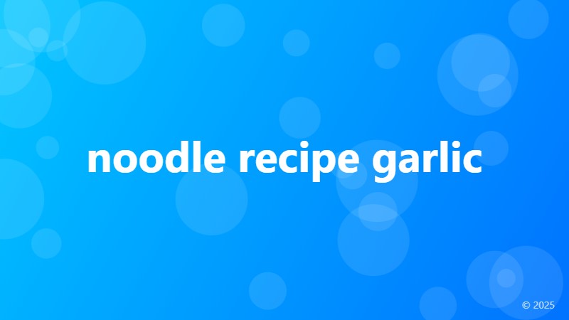 noodle recipe garlic