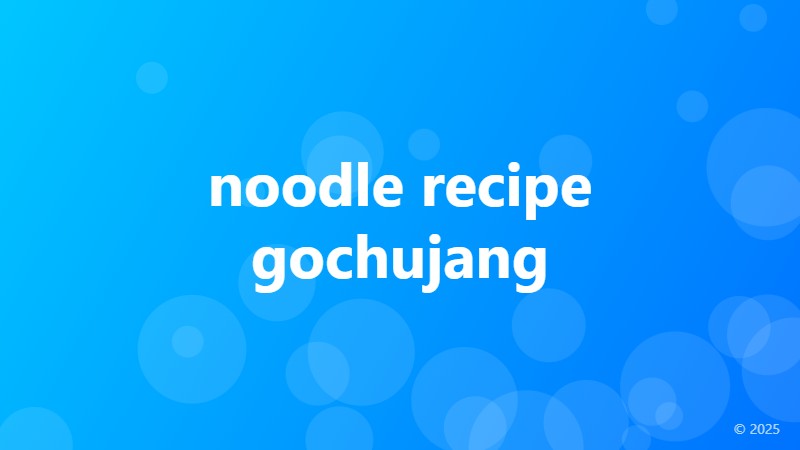 noodle recipe gochujang