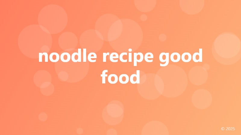 noodle recipe good food