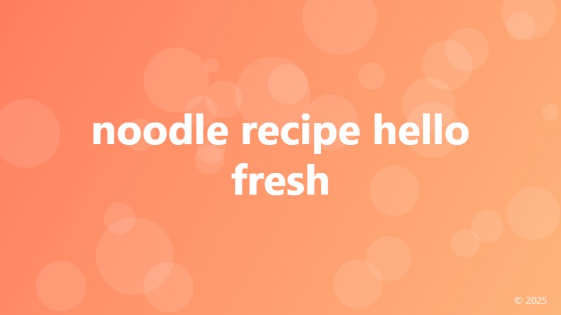 noodle recipe hello fresh
