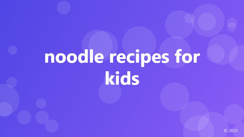 noodle recipes for kids