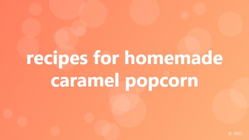 recipes for homemade caramel popcorn