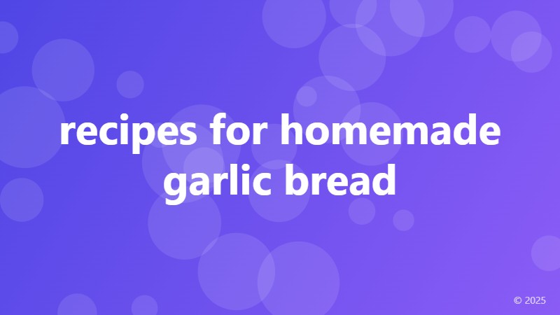 recipes for homemade garlic bread