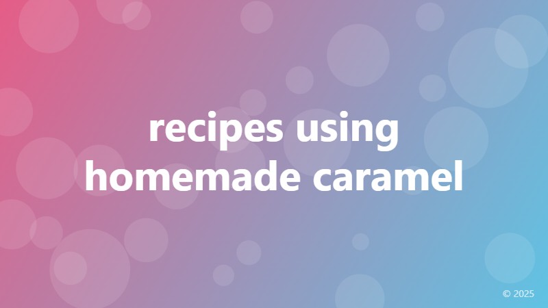 recipes using homemade caramel