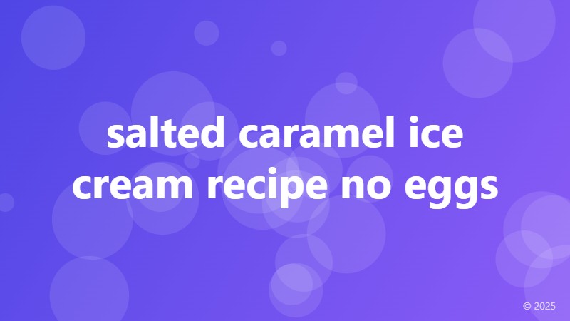 salted caramel ice cream recipe no eggs